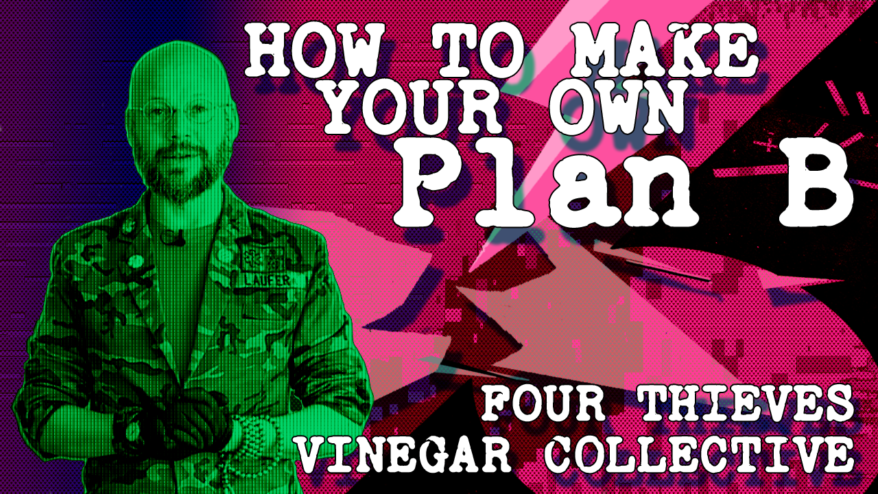 Video title screen showing a man in false color wearing gloves and cammo vest. Text reads 'How to maake your own Plan B' and 'Four Thieves Vinegar Collective'