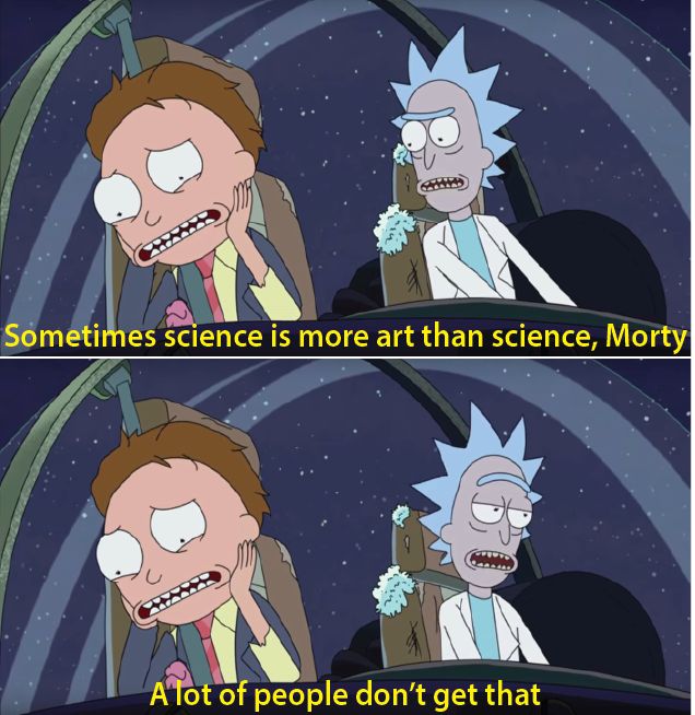 two panels from animated series "Rick and Morty". Both panels show an older white man with wild hair talking and a child with brown hair looking horrified. They are in some sort of glass-domed vehicle. In the top panel, the old man is saying "Sometimes science is more art than science, Morty." In the bottom panel the old man is saying "a lot of people dont get that"